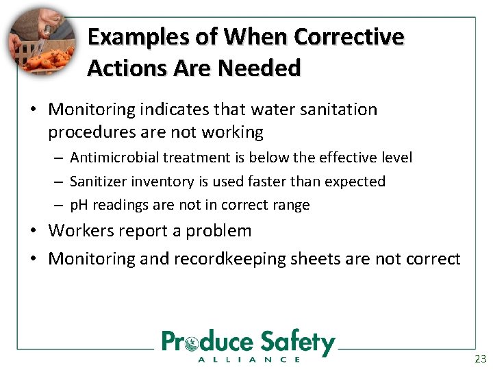 Examples of When Corrective Actions Are Needed • Monitoring indicates that water sanitation procedures