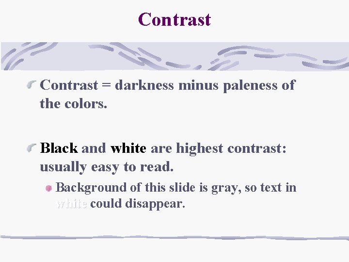 Contrast = darkness minus paleness of the colors. Black and white are highest contrast: