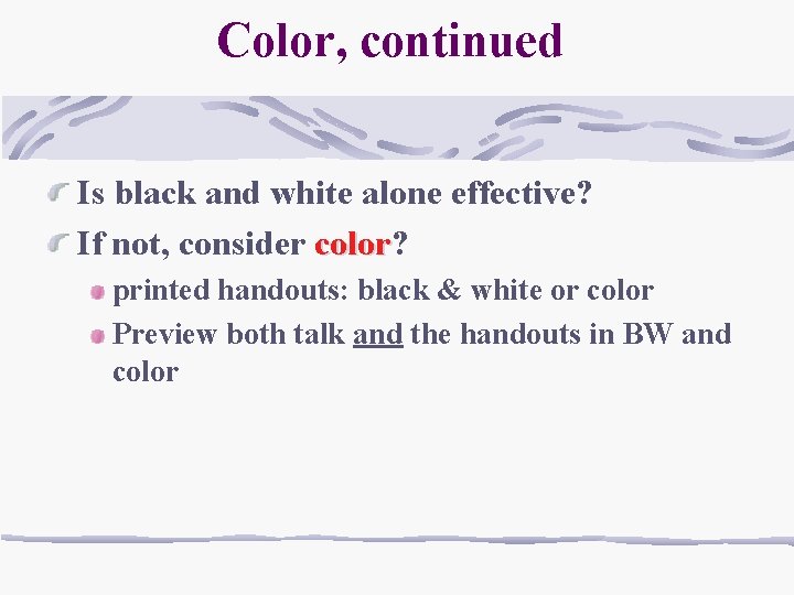 Color, continued Is black and white alone effective? If not, consider color? color printed