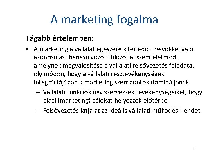 A marketing fogalma Tágabb értelemben: • A marketing a vállalat egészére kiterjedő – vevőkkel