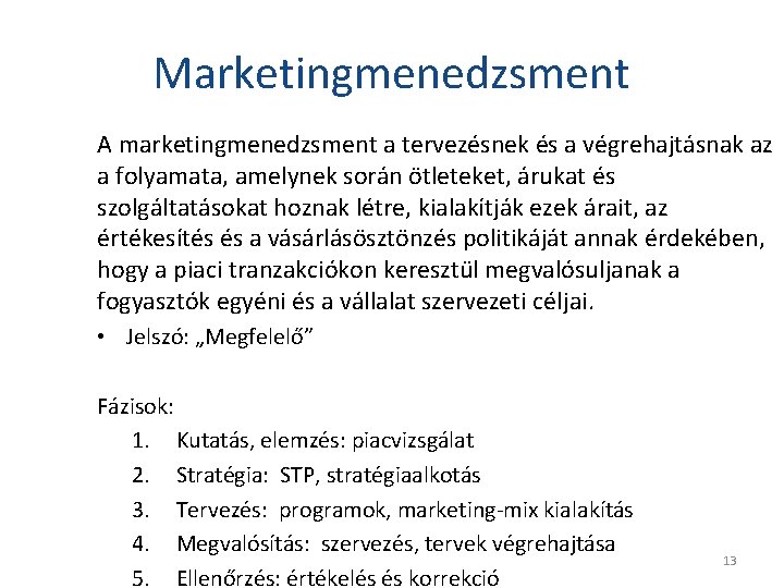 Marketingmenedzsment A marketingmenedzsment a tervezésnek és a végrehajtásnak az a folyamata, amelynek során ötleteket,