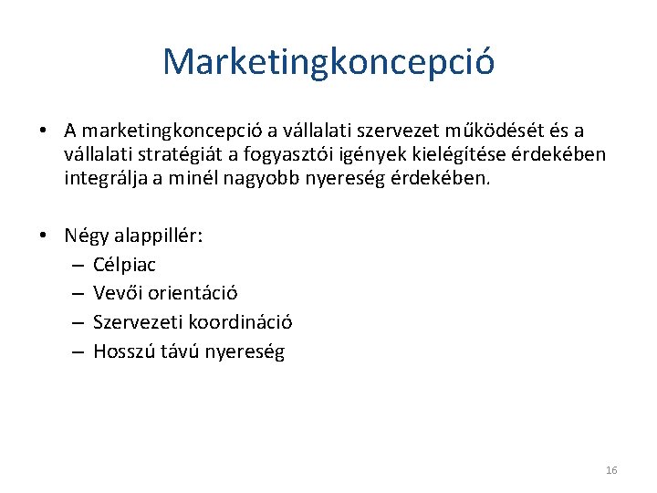 Marketingkoncepció • A marketingkoncepció a vállalati szervezet működését és a vállalati stratégiát a fogyasztói