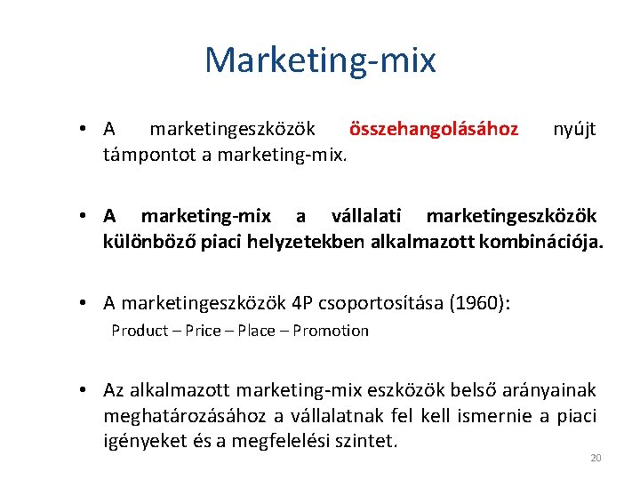 Marketing-mix • A marketingeszközök összehangolásához támpontot a marketing-mix. nyújt • A marketing-mix a vállalati