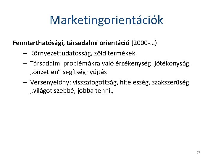 Marketingorientációk Fenntarthatósági, társadalmi orientáció (2000 -…) – Környezettudatosság, zöld termékek. – Társadalmi problémákra való