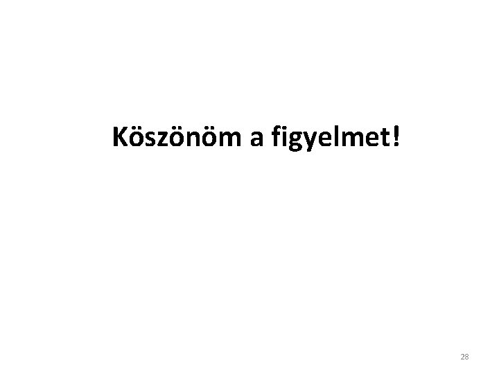 Köszönöm a figyelmet! 28 