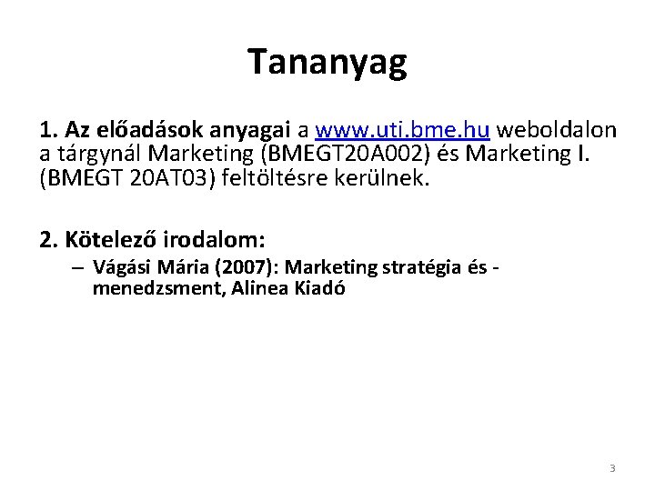 Tananyag 1. Az előadások anyagai a www. uti. bme. hu weboldalon a tárgynál Marketing