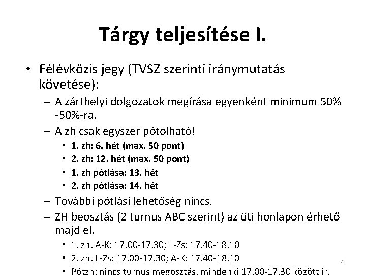 Tárgy teljesítése I. • Félévközis jegy (TVSZ szerinti iránymutatás követése): – A zárthelyi dolgozatok