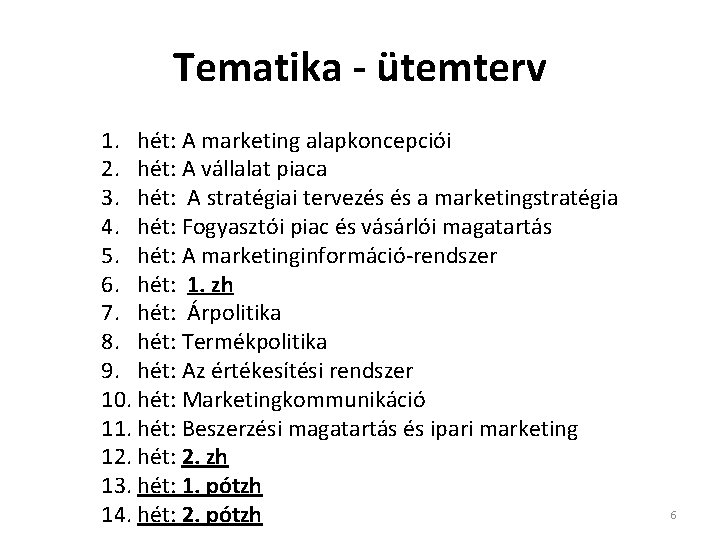 Tematika - ütemterv 1. hét: A marketing alapkoncepciói 2. hét: A vállalat piaca 3.