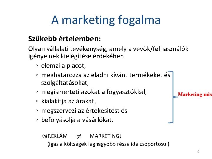 A marketing fogalma Szűkebb értelemben: Olyan vállalati tevékenység, amely a vevők/felhasználók igényeinek kielégítése érdekében