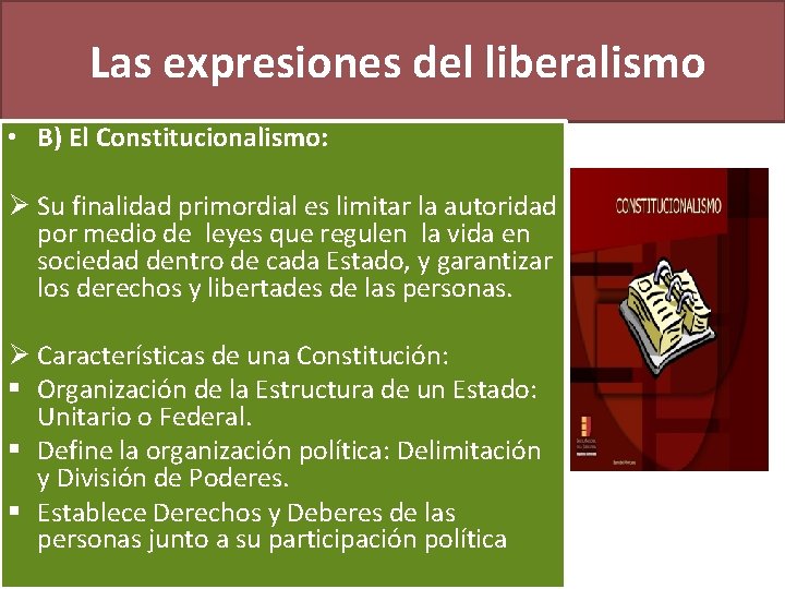 Las expresiones del liberalismo • B) El Constitucionalismo: Ø Su finalidad primordial es limitar