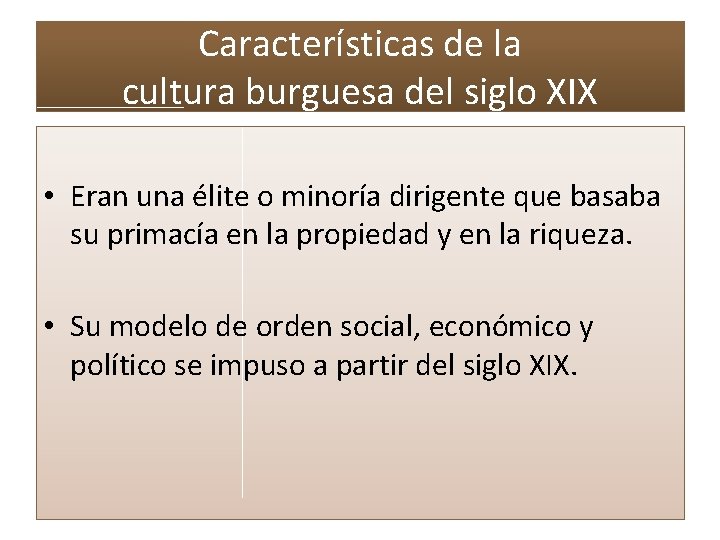 Características de la cultura burguesa del siglo XIX • Eran una élite o minoría