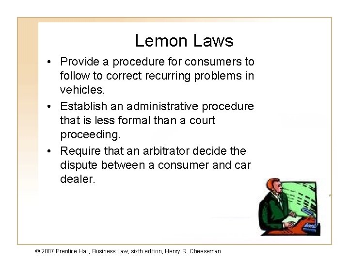 Lemon Laws • Provide a procedure for consumers to follow to correct recurring problems