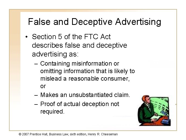 False and Deceptive Advertising • Section 5 of the FTC Act describes false and