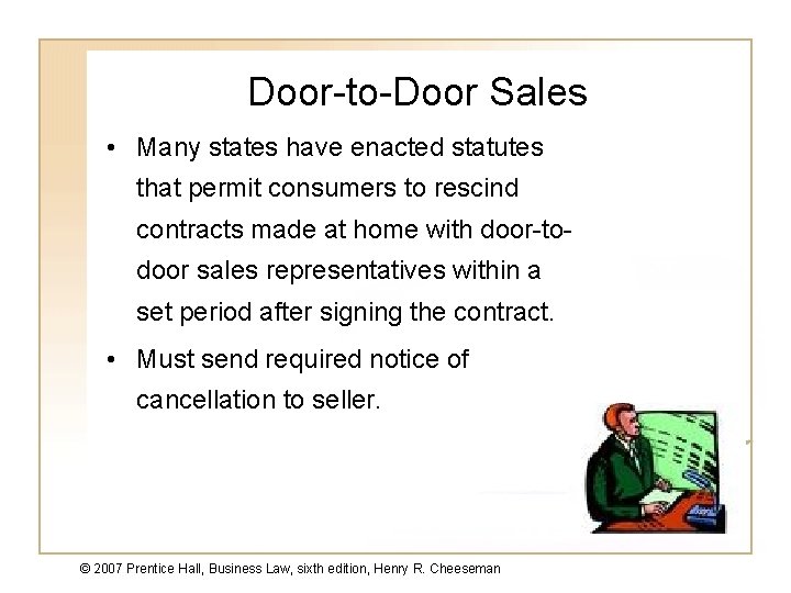 Door-to-Door Sales • Many states have enacted statutes that permit consumers to rescind contracts