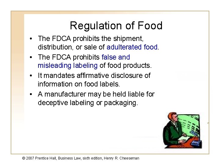 Regulation of Food • The FDCA prohibits the shipment, distribution, or sale of adulterated