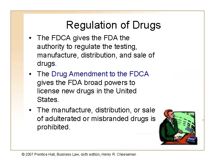 Regulation of Drugs • The FDCA gives the FDA the authority to regulate the
