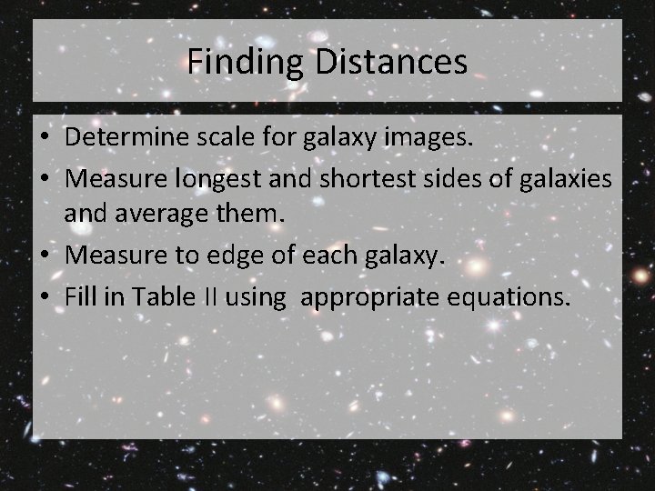 Finding Distances • Determine scale for galaxy images. • Measure longest and shortest sides