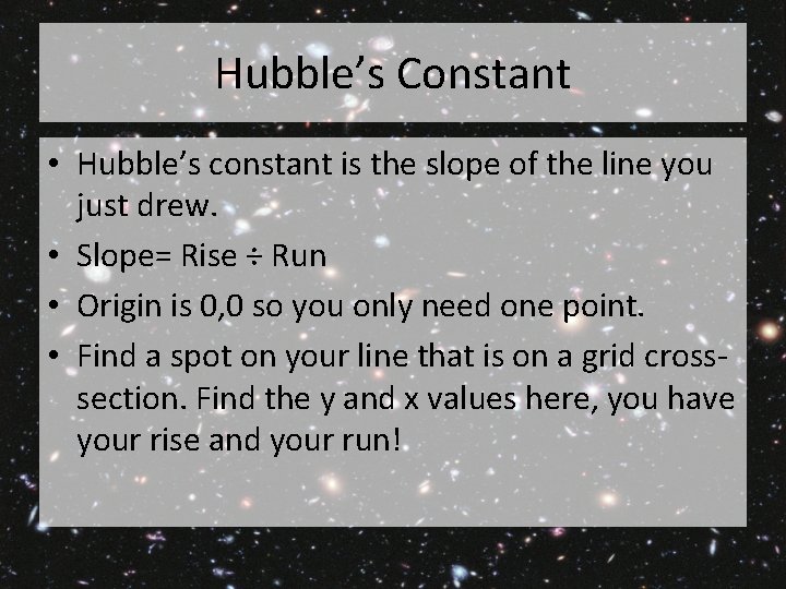 Hubble’s Constant • Hubble’s constant is the slope of the line you just drew.