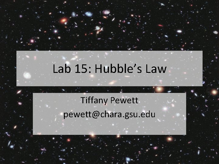 Lab 15: Hubble’s Law Tiffany Pewett pewett@chara. gsu. edu 