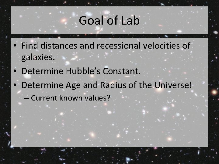 Goal of Lab • Find distances and recessional velocities of galaxies. • Determine Hubble’s