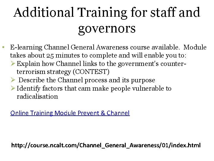 Additional Training for staff and governors • E-learning Channel General Awareness course available. Module