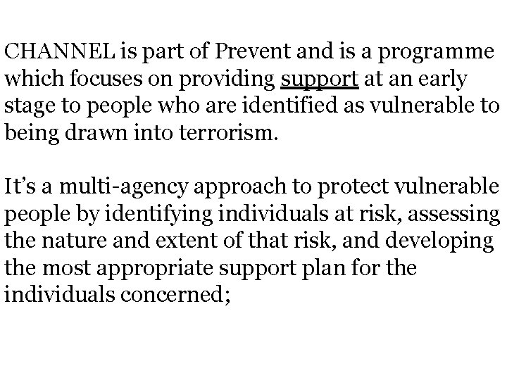 CHANNEL is part of Prevent and is a programme which focuses on providing support