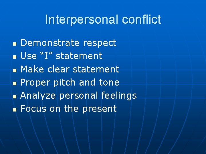 Interpersonal conflict n n n Demonstrate respect Use “I” statement Make clear statement Proper