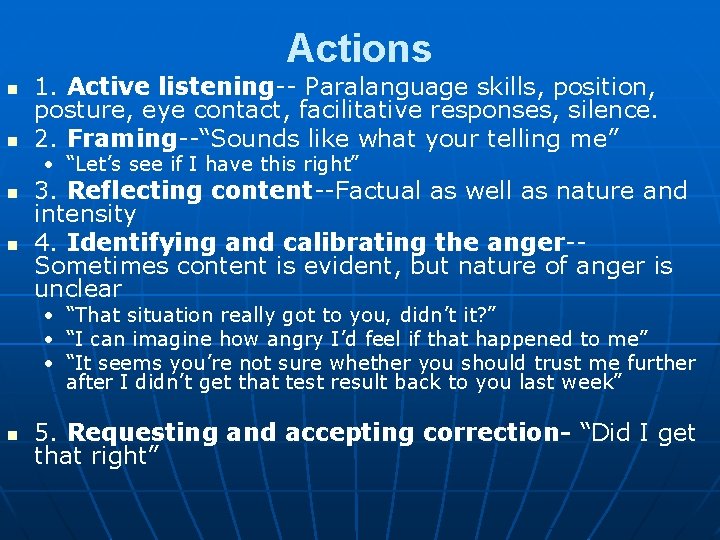 Actions n n 1. Active listening-- Paralanguage skills, position, posture, eye contact, facilitative responses,