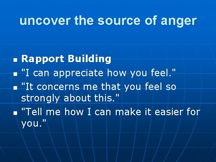 uncover the source of anger n n Rapport Building "I can appreciate how you