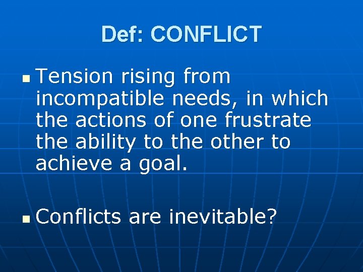 Def: CONFLICT n n Tension rising from incompatible needs, in which the actions of