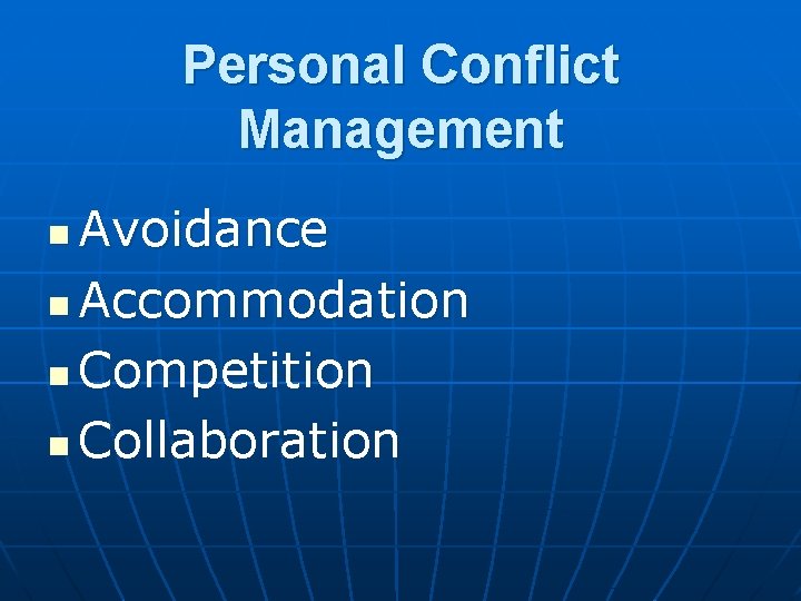 Personal Conflict Management Avoidance n Accommodation n Competition n Collaboration n 