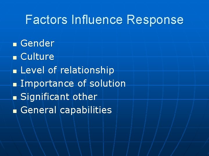Factors Influence Response n n n Gender Culture Level of relationship Importance of solution