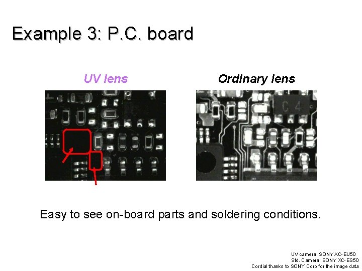Example 3: P. C. board UV lens Ordinary lens Easy to see on-board parts