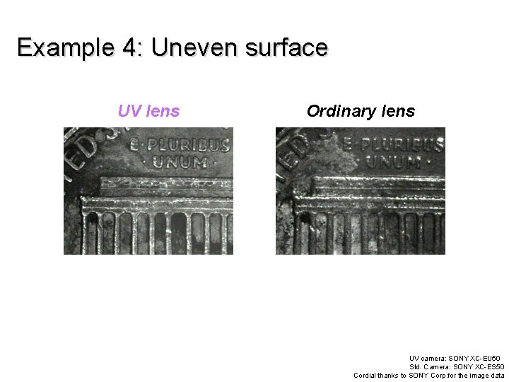 Example 4: Uneven surface UV lens Ordinary lens UV camera: SONY XC-EU 50 Std.