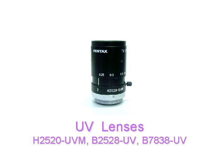 UV Lenses H 2520 -UVM, B 2528 -UV, B 7838 -UV 