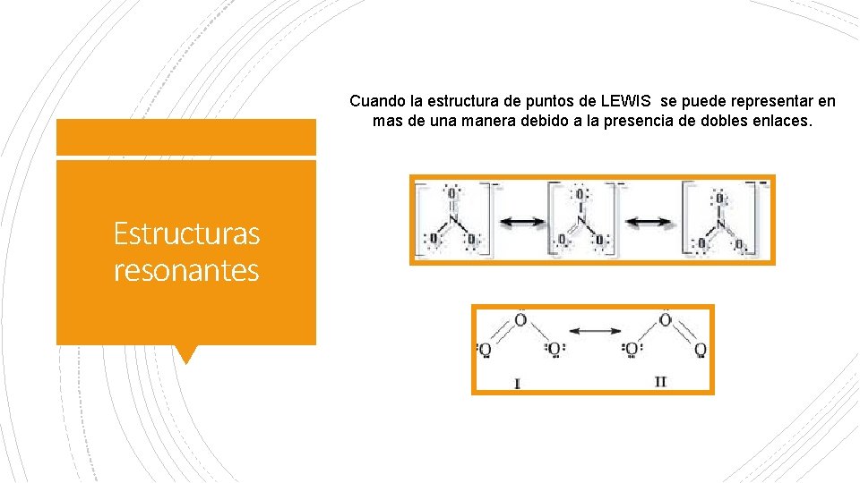 Cuando la estructura de puntos de LEWIS se puede representar en mas de una