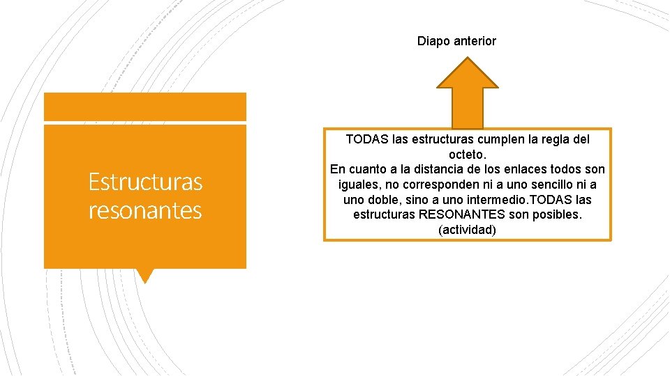 Diapo anterior Estructuras resonantes TODAS las estructuras cumplen la regla del octeto. En cuanto