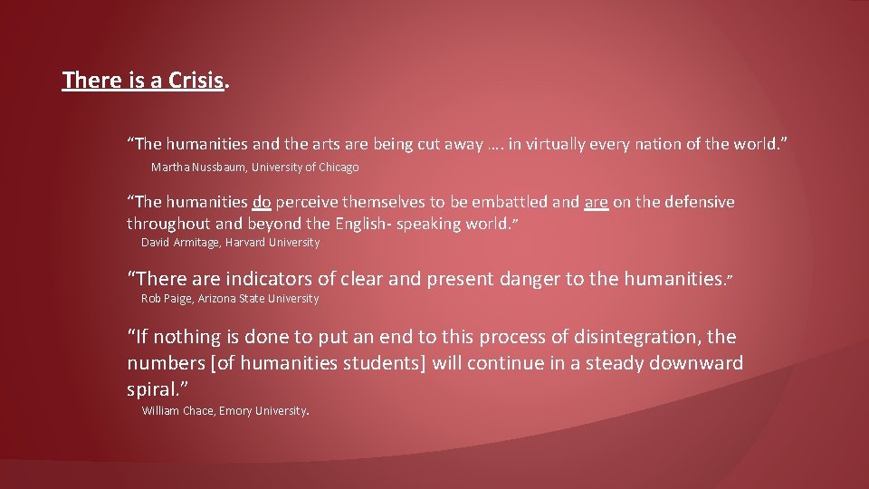 There is a Crisis. “The humanities and the arts are being cut away ….