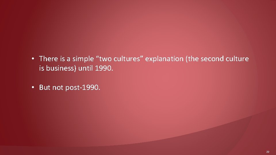  • There is a simple “two cultures” explanation (the second culture is business)