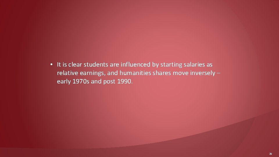  • It is clear students are influenced by starting salaries as relative earnings,