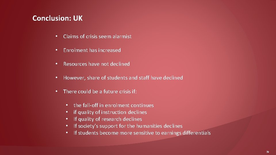 Conclusion: UK • Claims of crisis seem alarmist • Enrolment has increased • Resources