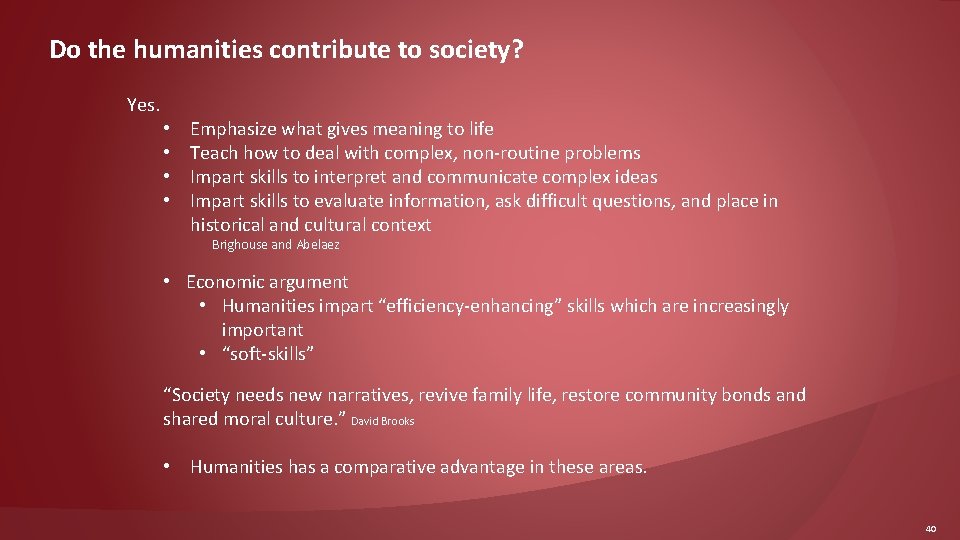 Do the humanities contribute to society? Yes. • • Emphasize what gives meaning to