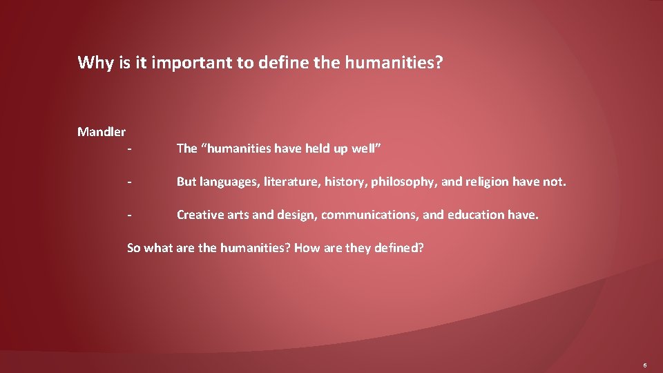 Why is it important to define the humanities? Mandler - The “humanities have held