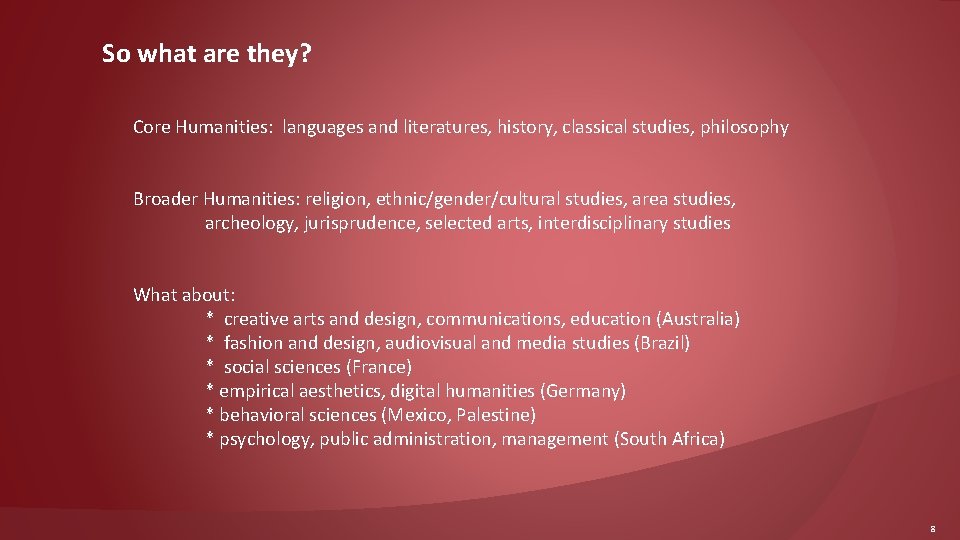 So what are they? Core Humanities: languages and literatures, history, classical studies, philosophy Broader