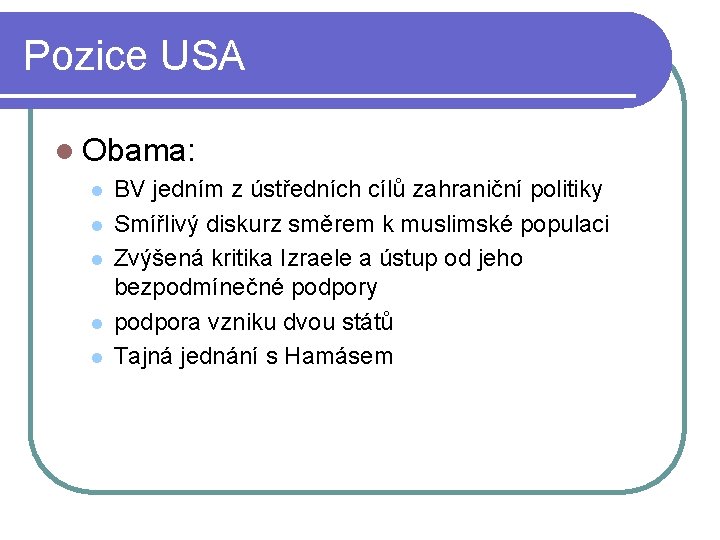 Pozice USA l Obama: l l l BV jedním z ústředních cílů zahraniční politiky