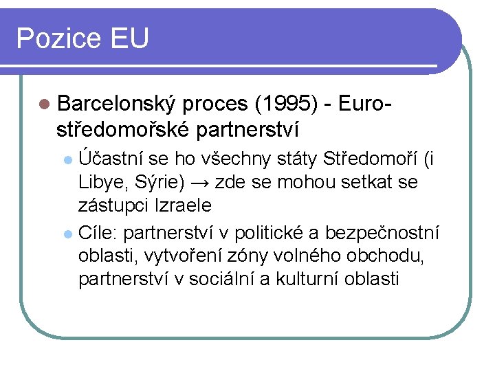 Pozice EU l Barcelonský proces (1995) - Euro- středomořské partnerství Účastní se ho všechny