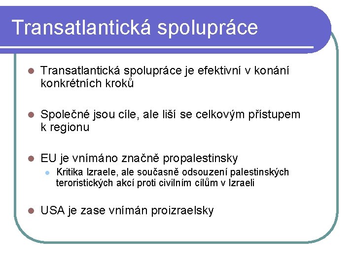 Transatlantická spolupráce l Transatlantická spolupráce je efektivní v konání konkrétních kroků l Společné jsou