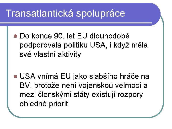 Transatlantická spolupráce l Do konce 90. let EU dlouhodobě podporovala politiku USA, i když