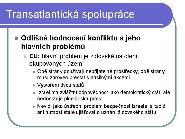 Transatlantická spolupráce l Odlišné hodnocení konfliktu a jeho hlavních problémů l EU: hlavní problém