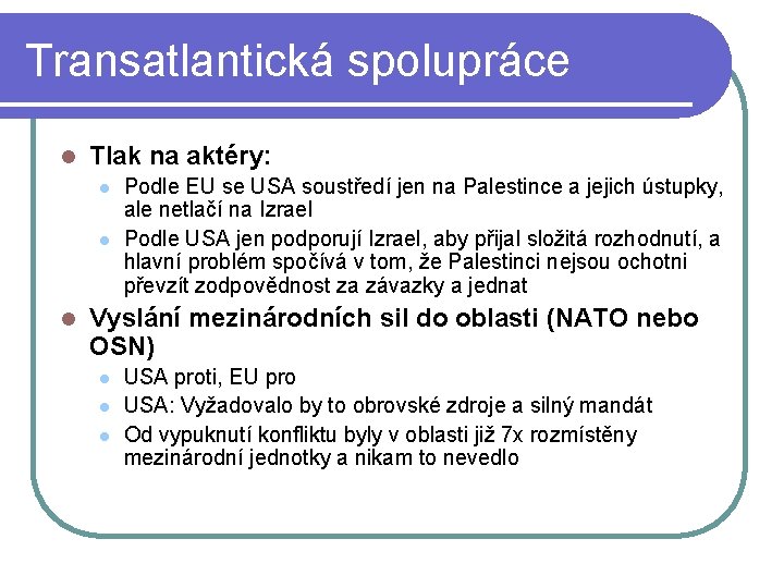 Transatlantická spolupráce l Tlak na aktéry: l l l Podle EU se USA soustředí